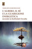 L'albero, il sé e la guarigione energetica secondo la kabbalah occulta di Maria Rita Marcheggiani edito da Tipheret