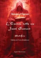 L'eredità dello zio Jacob Diamand. Maleficia di Giuseppe D'Agrusa edito da Rupe Mutevole