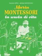 Maria Montessori. La scuola di vita di Caroline Lepeu edito da Anicia (Roma)