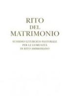 Rito del matrimonio. Sussidio liturgico pastorale per le comunità di rito ambrosiano edito da Centro Ambrosiano