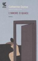 L' amore o quasi di Catherine Dunne edito da Guanda