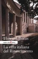 La villa italiana del Rinascimento. Forme e funzioni delle residenze di campagna, dal castello alla villa palladiana di Howard Burns edito da Angelo Colla Editore