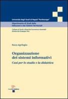 Organizzazione dei sistemi informativi. Casi per lo studio e la didattica di Rocco Agrifoglio edito da Enzo Albano Editore
