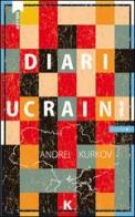 Diari ucraini di Andrei Kurkov edito da Keller