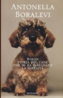 Byron. Storia del cane che mi ha insegnato la serenità di Antonella Boralevi edito da Mondadori Electa