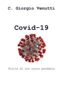 Covid-19. Storia di una nuova pandemia di C. Giorgio Venutti edito da ilmiolibro self publishing