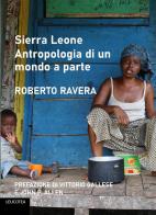 Sierra Leone. Antropologia di un mondo a parte di Roberto Ravera edito da Leucotea
