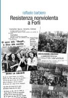 Resistenza nonviolenta a Forlì di Raffaele Barbiero edito da Risguardi