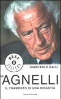 Gli Agnelli. Il tramonto di una dinastia di Giancarlo Galli edito da Mondadori