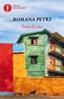 Tutta la vita di Romana Petri edito da Mondadori