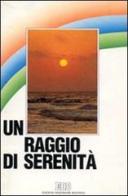 Un raggio di serenità. Proposte di riflessioni e preghiere per l'ammalato edito da EDB