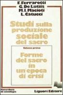 Studi sulla produzione sociale del sacro vol.1 di Franco Ferrarotti, Giuseppe De Lutiis, Maria Immacolata Macioti edito da Liguori