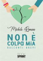 Non è colpa mia di Michela Romano edito da Booksprint