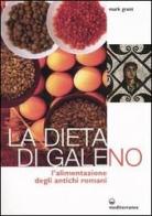 La dieta di Galeno. L'alimentazione degli antichi romani di Mark Grant edito da Edizioni Mediterranee