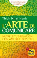 L' arte di comunicare. Nutri le tue relazioni con amore e rispetto di Thich Nhat Hanh edito da Macro Edizioni