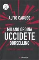 Milano ordina uccidete Borsellino di Alfio Caruso edito da Longanesi