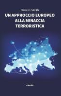 Un approccio europeo alla minaccia terroristica di Emanuele Bussi edito da Gruppo Albatros Il Filo