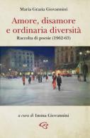 Amore, disamore e ordinaria diversità di Maria Grazia Giovannini edito da Ginevra Bentivoglio EditoriA