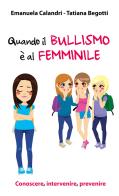 Quando il bullismo è al femminile. Conoscere, intervenire, prevenire di Emanuela Calandri, Tatiana Begotti edito da Paoline Editoriale Libri