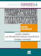 Gesù Cristo la pienezza della salvezza. Cristologia e soteriologia di Anton Ziegenaus edito da Lateran University Press