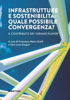 Infrastrutture e sostenibilità: quale possibile convergenza? Il contributo dei «grandi player» edito da Rubbettino