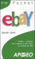EBay. Vendere e comprare con il sistema di aste online più famoso del Web di Davide Vasta edito da Apogeo