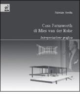 Casa Farnsworth di Mies Van der Rohe. Interpretazione grafica di Fabrizio Avella edito da Aracne