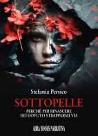 Sottopelle. Perché per rinascere ho dovuto strapparmi via di Stefania Persico edito da Abrabooks