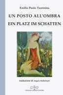 Un posto all'ombra-Ein Platz im Schatten di Emilio Paolo Taormina edito da Giuliano Ladolfi Editore