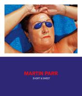 Martin Parr. Short & sweet. Catalogo della mostra. Ediz. illustrata edito da 24 Ore Cultura