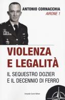 Violenza e legalità. Il sequestro Dozier e il decennio di ferro di Antonio Cornacchia edito da Curcio
