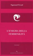 L' enigma della femminilità di Sigmund Freud edito da Castelvecchi