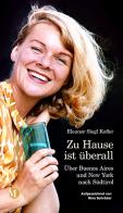 Zu Hause ist überall. Über Buenos Aires und New York nach Südtirol di Eleanor Siegl Kofler edito da Raetia