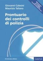 Prontuario dei controlli di polizia di Giovanni Calesini, Maurizio Taliano edito da Laurus Robuffo