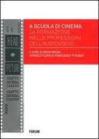A scuola di cinema. La formazione nelle professioni dell'audiovisivo edito da Forum Edizioni