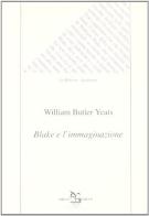 Blake e l'immaginazione di William Butler Yeats edito da Greco e Greco