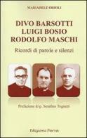 Divo Barsotti, Luigi Bosio, Rodolfo Maschi. Ricordi di parole e silenzi di Mariadele Orioli edito da Parva