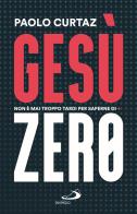 Gesù Zero. Non è mai troppo tardi per saperne di più di Paolo Curtaz edito da San Paolo Edizioni