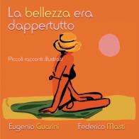 La bellezza era dappertutto di Federico Masti, Eugenio Guarini edito da Youcanprint