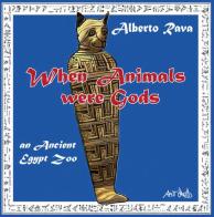 When animals were gods. An ancient Egypt zoo di Alberto Rava edito da Autopubblicato