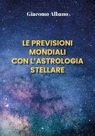 Le previsioni mondiali con l'astrologia stellare di Giacomo Albano edito da Youcanprint