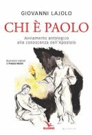 Chi è Paolo? Avviamento antologico alla conoscenza dell'apostolo di Giovanni Lajolo edito da Editrice Elledici