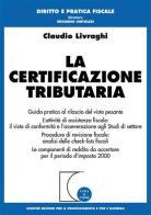 La certificazione tributaria. Guida pratica al rilascio del visto pesante di Claudio Livraghi edito da Giuffrè