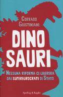 Dinosauri. Nessuna riforma ci libererà dai superburocrati di Stato di Corrado Giustiniani edito da Sperling & Kupfer