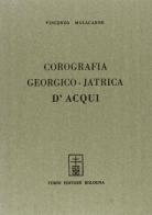 Corografia georgico-iatrica d'Acqui (rist. anast. Torino, 1788-89) di Vincenzo Malacarne edito da Forni