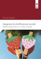 Insegnare la stratificazione sociale. Didattica esperienziale in un «campo di fragole» di Giovanni Zampieri edito da Edizioni Epoké