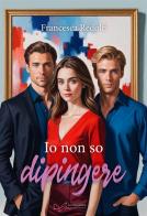 Io non so dipingere di Francesca Redolfi edito da Le Mezzelane Casa Editrice