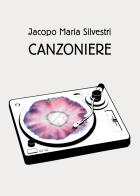 Canzoniere di Jacopo Maria Silvestri edito da Passione Scrittore selfpublishing
