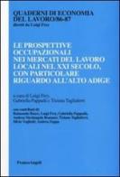 Le prospettive occupazionali nei mercati del lavoro locali nel XXI secolo, con particolae riguardo all'Alto Adige edito da Franco Angeli