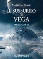 Il sussurro di Vega di Maria Clara Turotti edito da Abrabooks